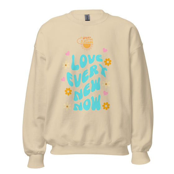 Spark A Little Sunshine Love Every New Now (Unisex) Sweatshirt - Sand